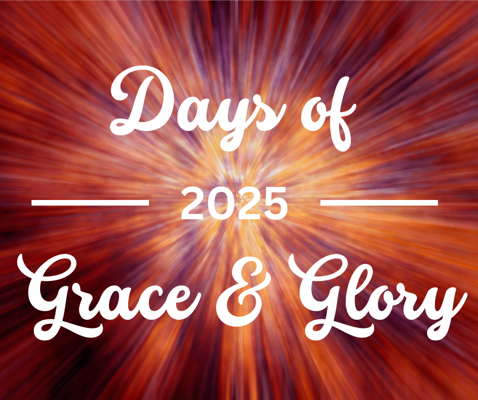 2025 Days of Grace & Glory